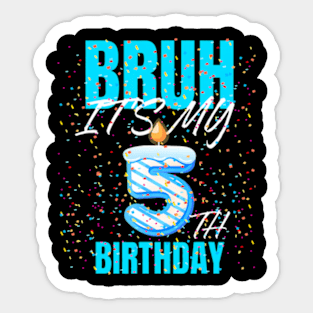 Bruh Its My 5Th Birthday Boy 5 Years Old Birthday Kids Sticker